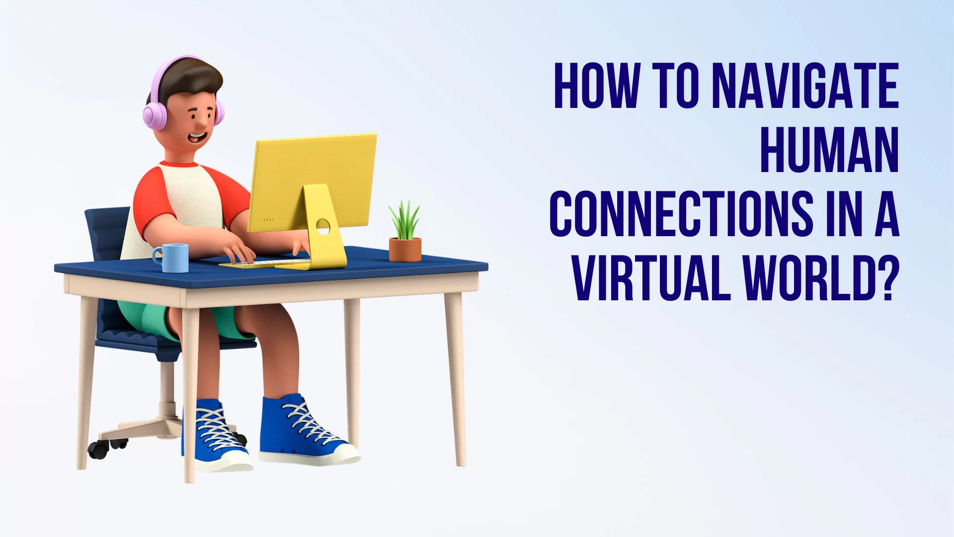 Social Skills in the Digital Age: Navigating Human Connections in a Virtual World